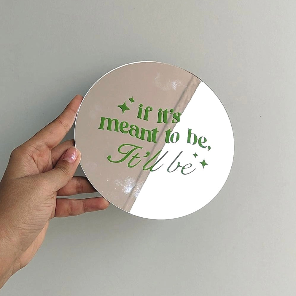 If it’s meant to be, it’ll be.