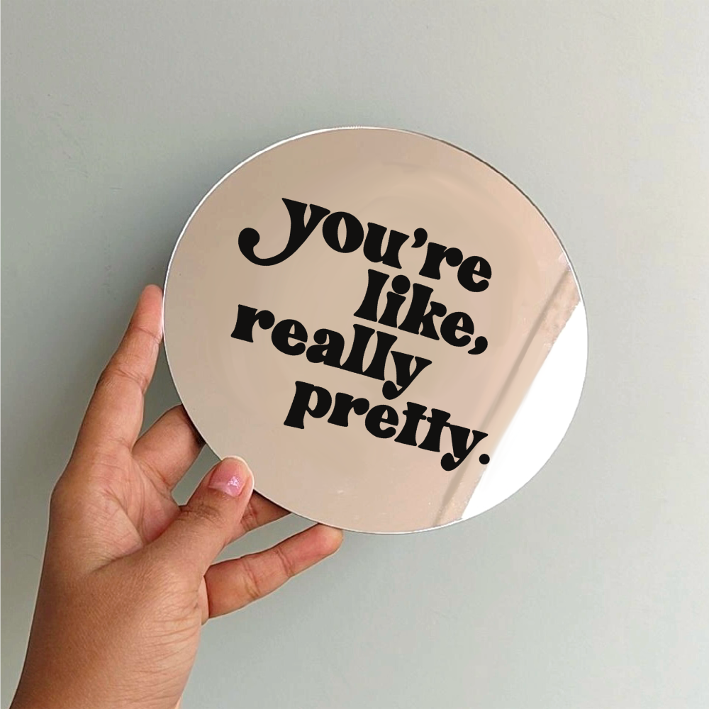 You’re like really pretty
