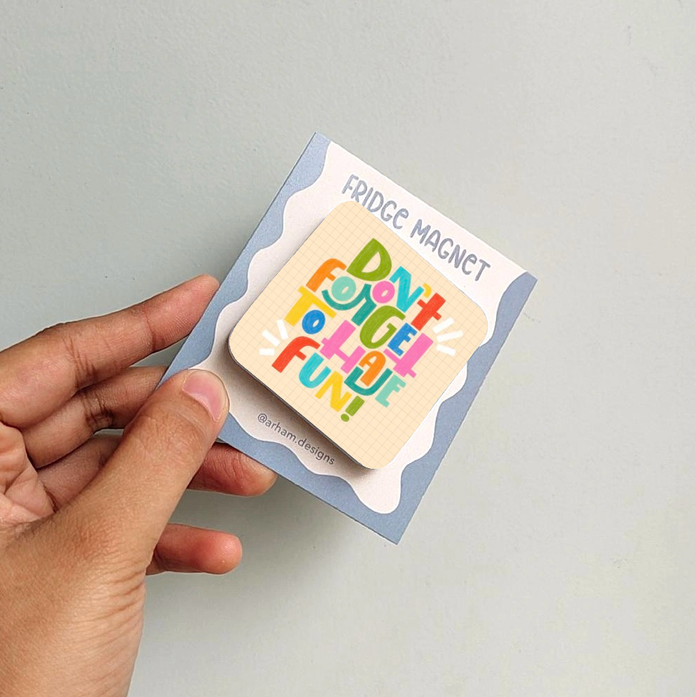 Don’t forget to have FUN!