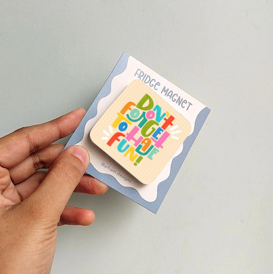 Don’t forget to have FUN!
