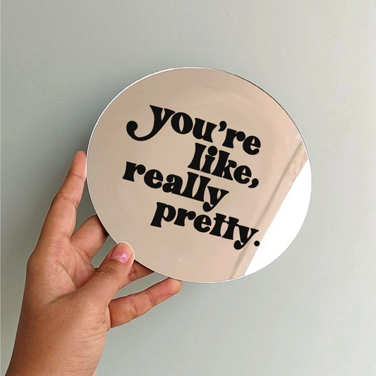 You’re like really pretty