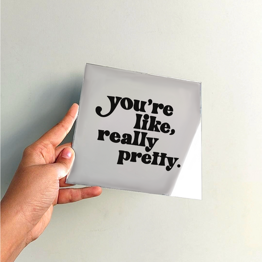 You’re like really pretty