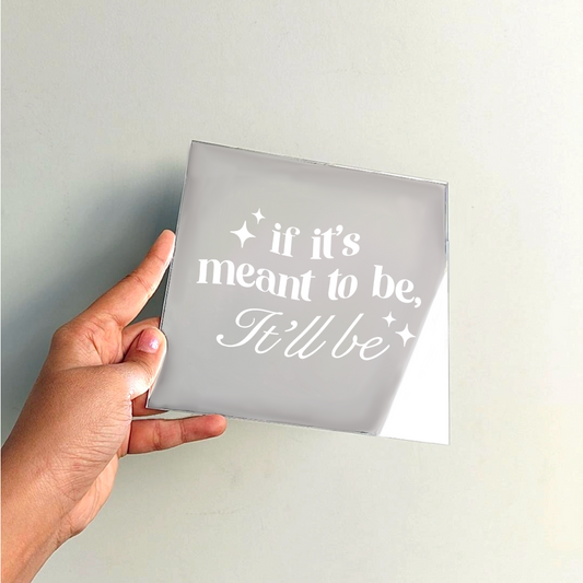 If it’s meant to be, it’ll be.