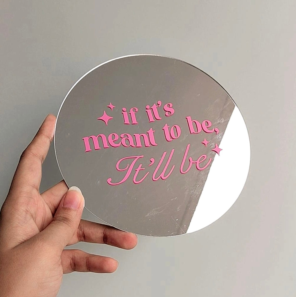 If it’s meant to be, it’ll be.