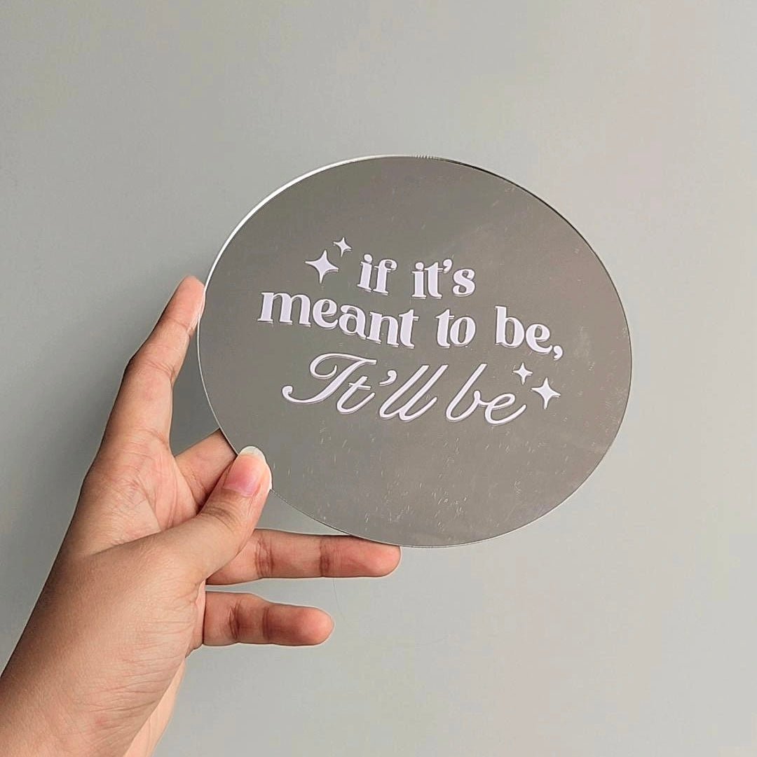 If it’s meant to be, it’ll be.